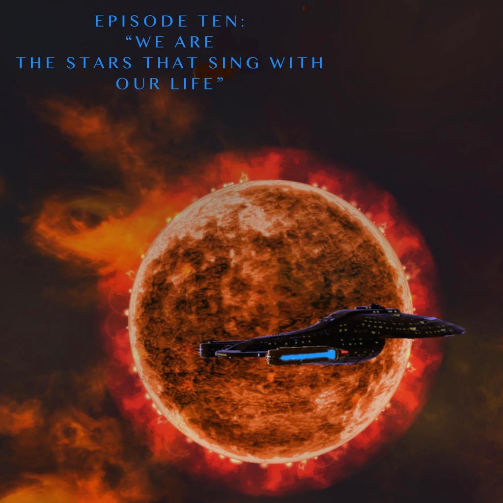 An Intrepid-class starship is passing by a red star that is quite active with solar flares. Text above reads: Episode Ten: "We Are the Stars that Swing With Our Life." 